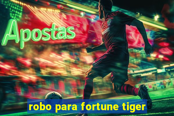 robo para fortune tiger